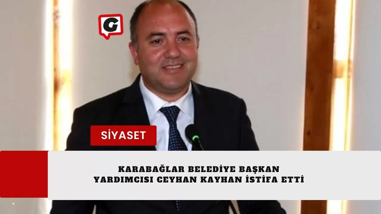 Karaba Lar Belediye Ba Kan Yard Mc S Ceyhan Kayhan Istifa Etti