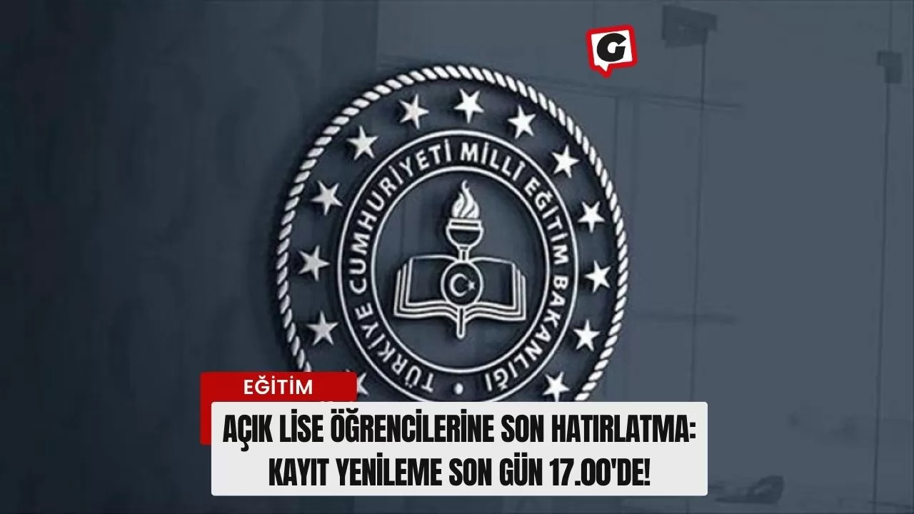 Açık Lise Öğrencilerine Son Hatırlatma: Kayıt Yenileme Son Gün 17.00'de!