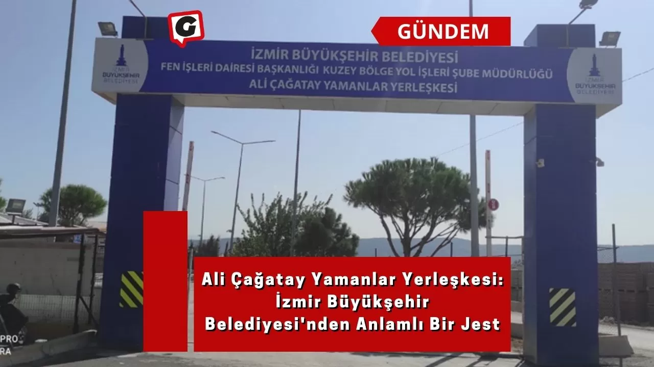 Ali Çağatay Yamanlar Yerleşkesi: İzmir Büyükşehir Belediyesi'nden Anlamlı Bir Jest