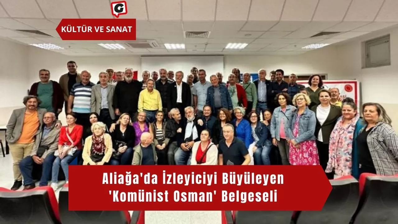 Aliağa'da İzleyiciyi Büyüleyen 'Komünist Osman' Belgeseli