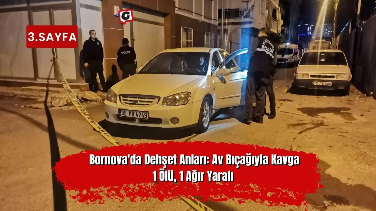 Bornova'da Dehşet Anları: Av Bıçağıyla Kavga 1 Ölü, 1 Ağır Yaralı