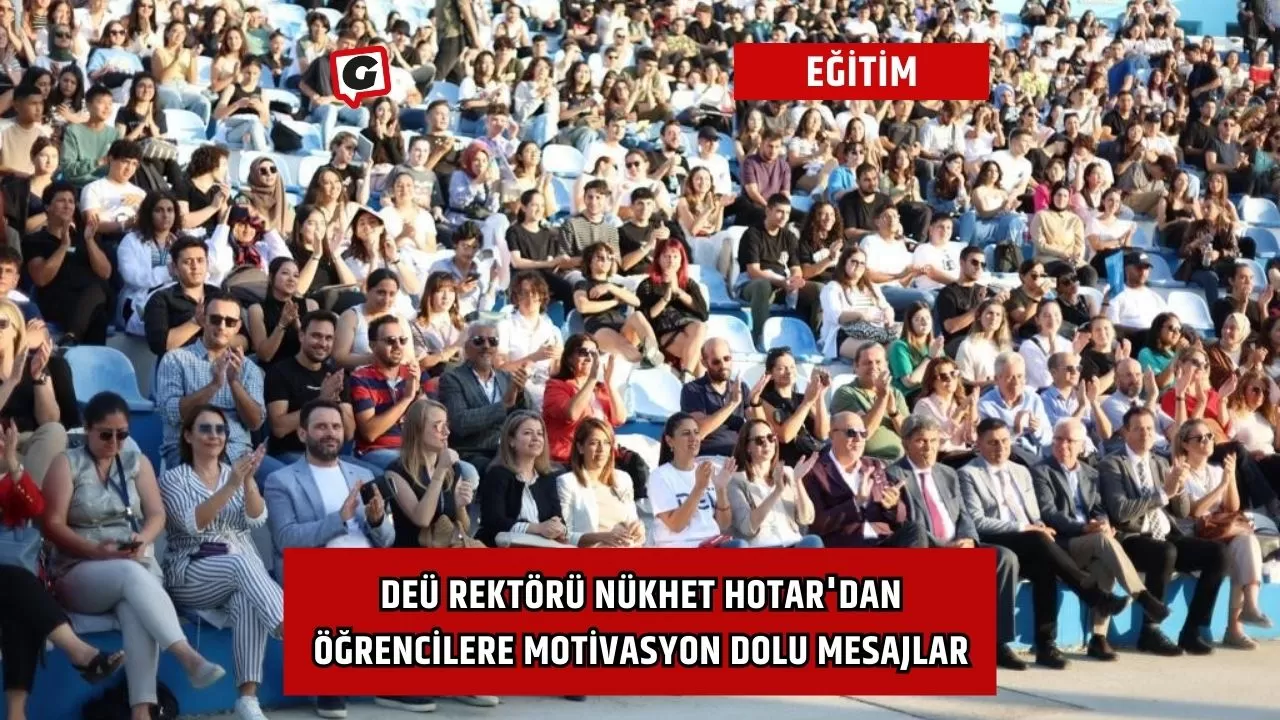 DEÜ Rektörü Nükhet Hotar'dan Öğrencilere Motivasyon Dolu Mesajlar