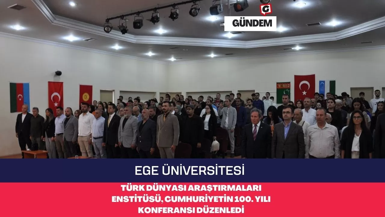Ege Üniversitesi Türk Dünyası Araştırmaları Enstitüsü, Cumhuriyetin 100. Yılı Konferansı Düzenledi