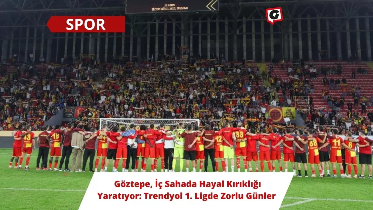 Göztepe, İç Sahada Hayal Kırıklığı Yaratıyor: Trendyol 1. Ligde Zorlu Günler