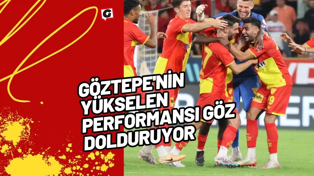 Göztepe'nin Yükselen Performansı Göz Dolduruyor