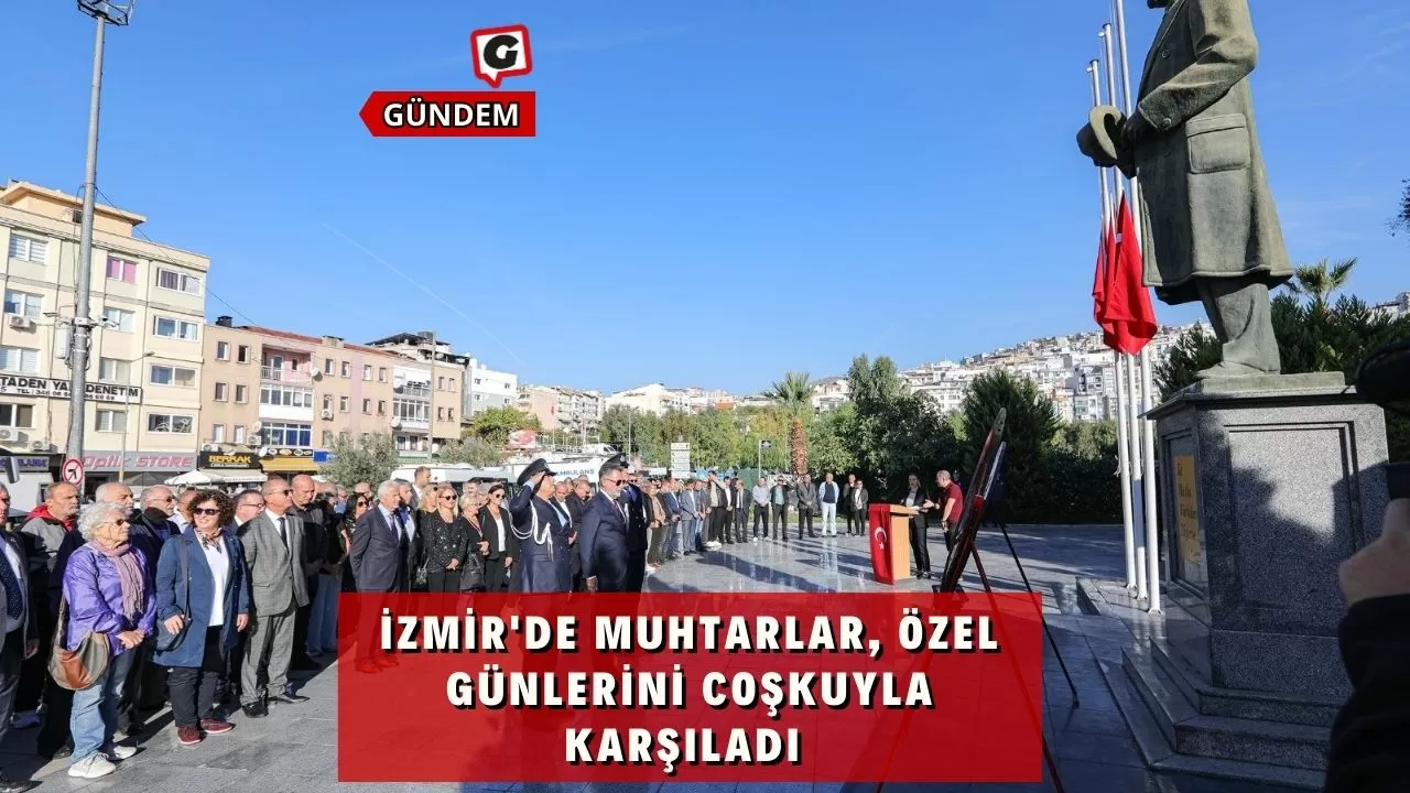 İzmir'de Muhtarlar, Özel Günlerini Coşkuyla Karşıladı