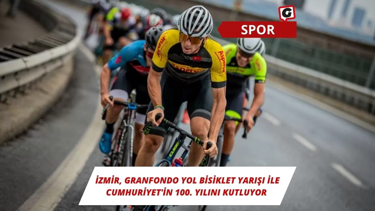 İzmir, Granfondo Yol Bisiklet Yarışı ile Cumhuriyet'in 100. Yılını Kutluyor
