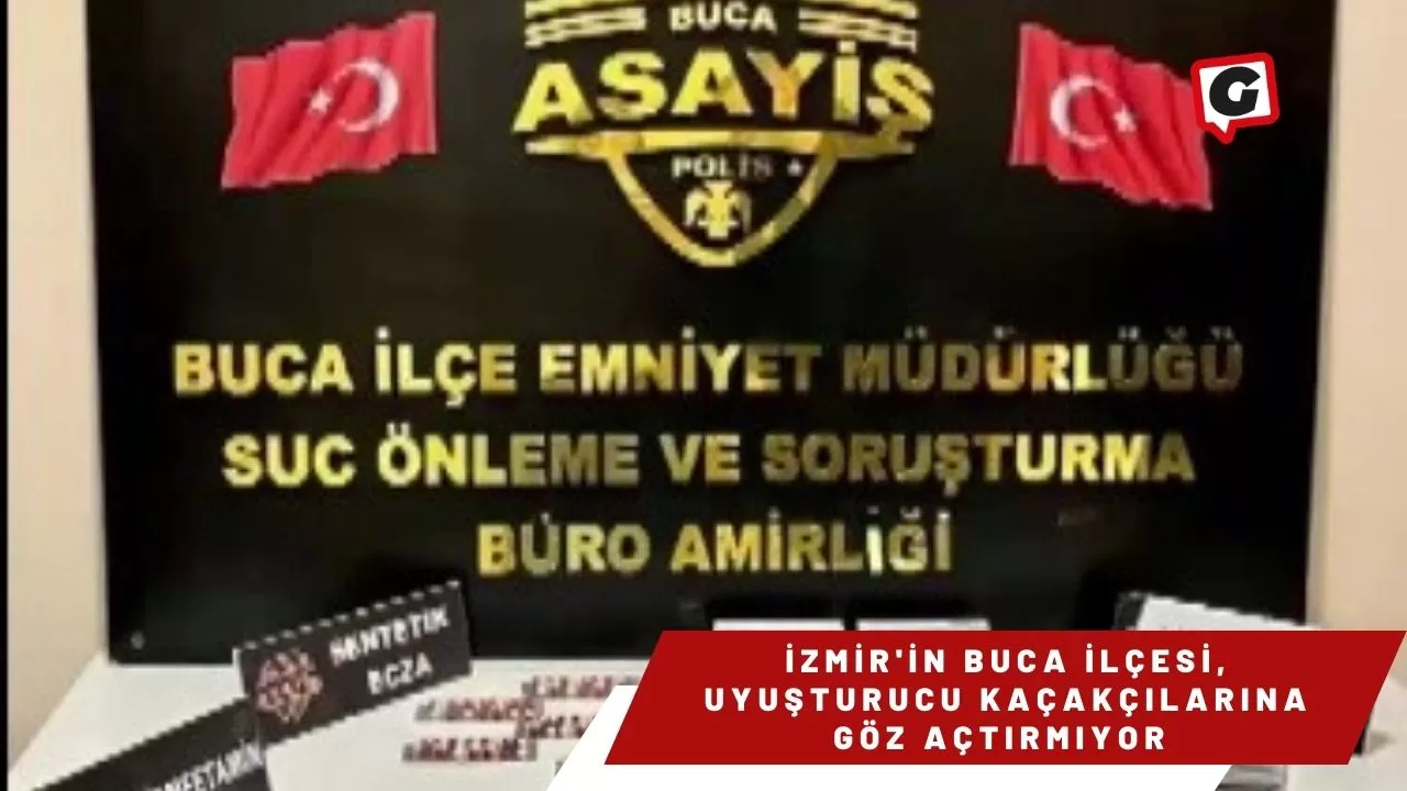İzmir'in Buca İlçesi, Uyuşturucu Kaçakçılarına Göz Açtırmıyor