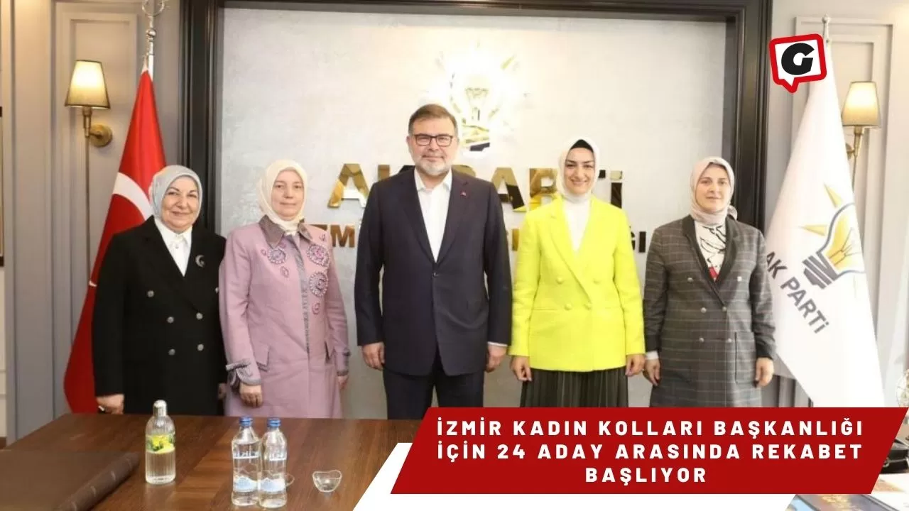 İzmir Kadın Kolları Başkanlığı İçin 24 Aday Arasında Rekabet Başlıyor