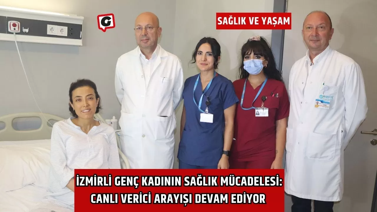 İzmirli Genç Kadının Sağlık Mücadelesi: Canlı Verici Arayışı Devam Ediyor