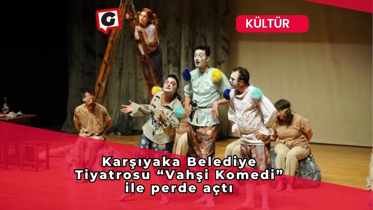 Karşıyaka Belediye Tiyatrosu “Vahşi Komedi” ile perde açtı