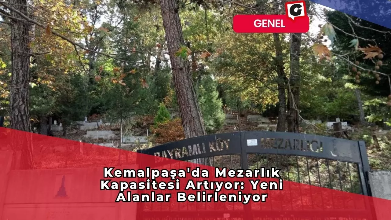 Kemalpaşa'da Mezarlık Kapasitesi Artıyor: Yeni Alanlar Belirleniyor