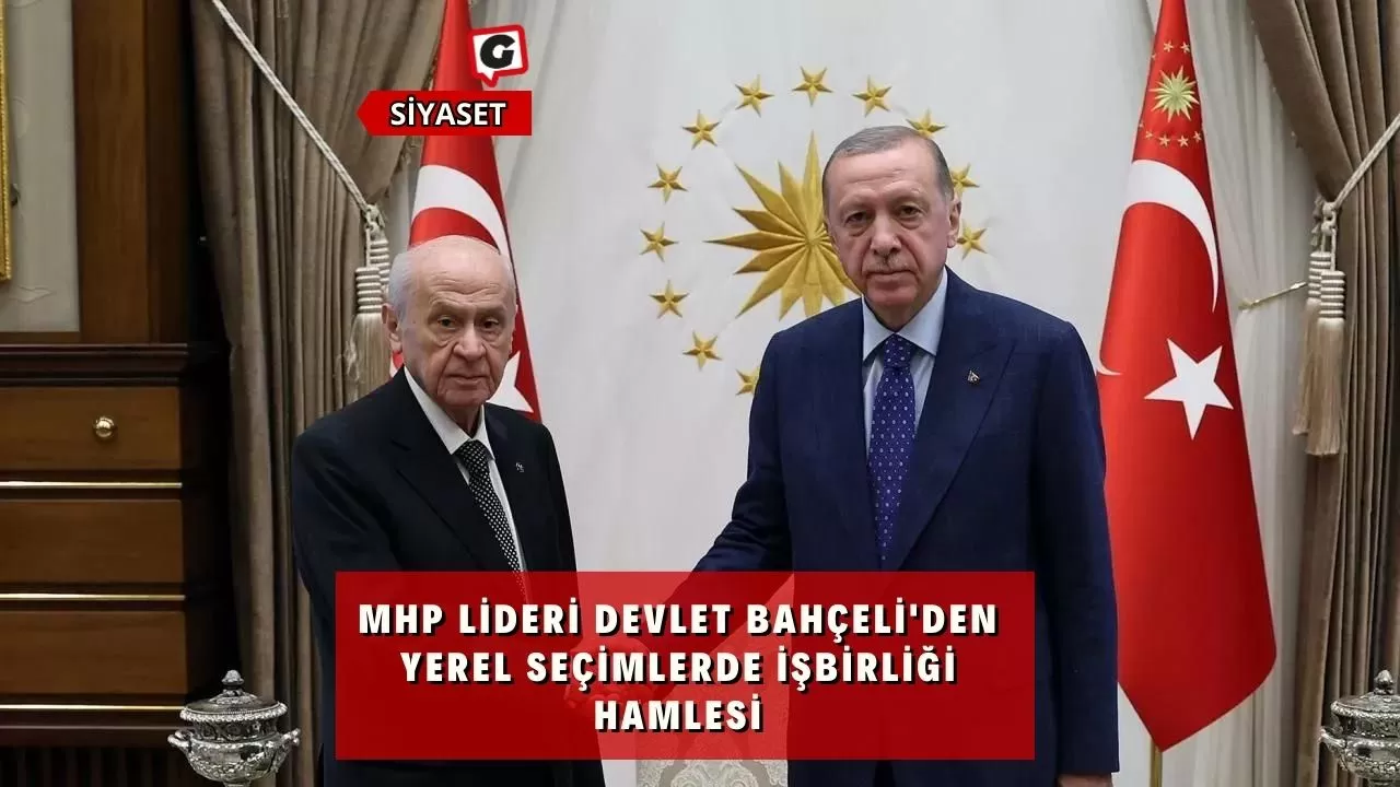 MHP Lideri Devlet Bahçeli'den Yerel Seçimlerde İşbirliği Hamlesi