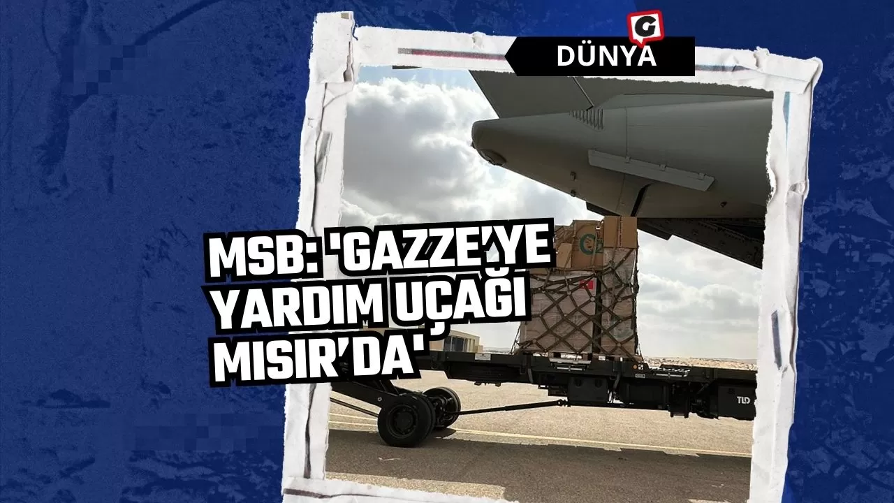 MSB: 'Gazze’ye yardım uçağı Mısır’da'