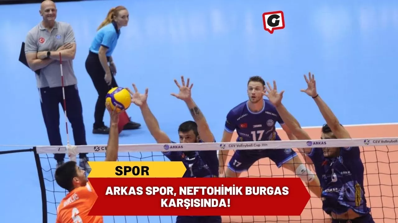 Arkas Spor, Neftohimik Burgas Karşısında!