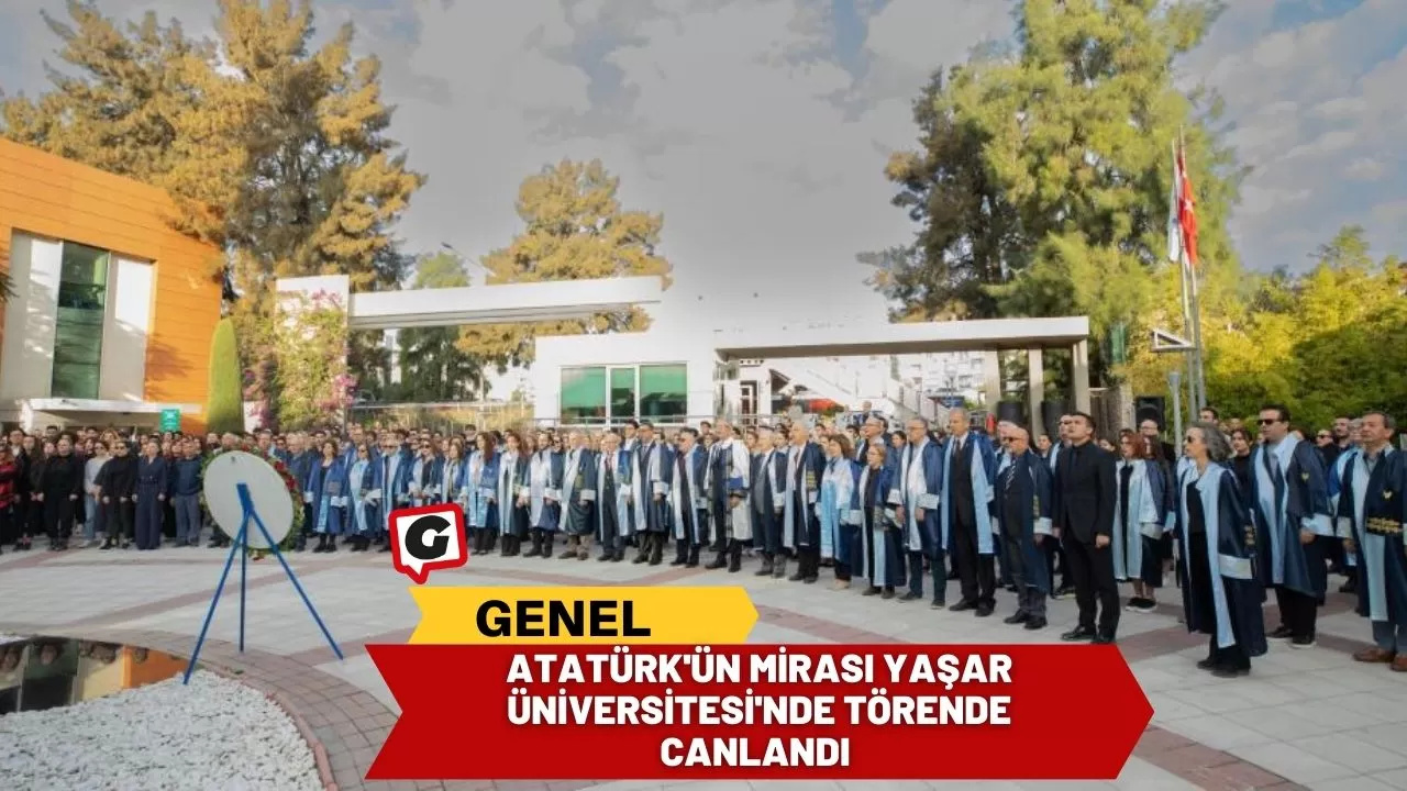 Atatürk'ün Mirası Yaşar Üniversitesi'nde Törende Canlandı