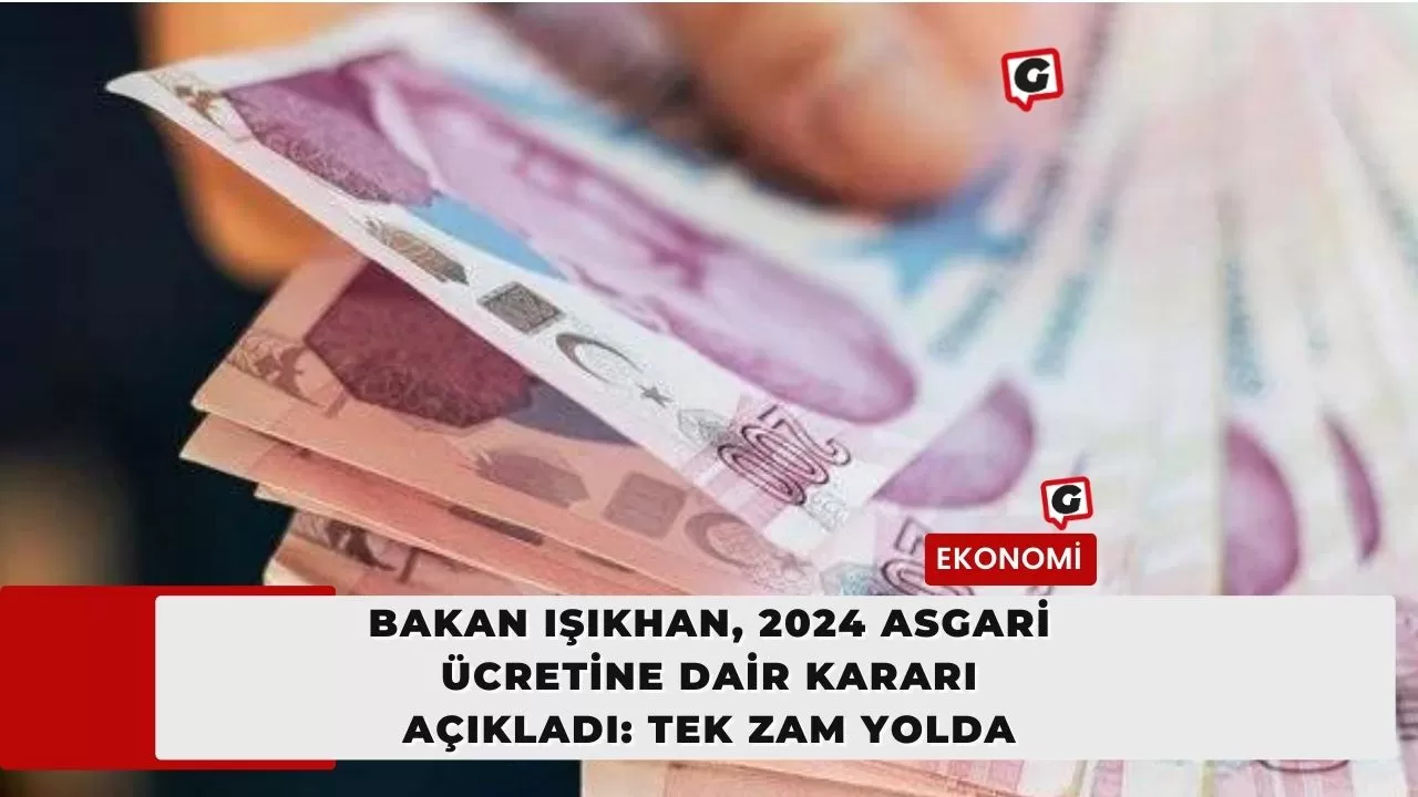 Bakan Işıkhan, 2024 Asgari Ücretine Dair Kararı Açıkladı: Tek Zam Yolda