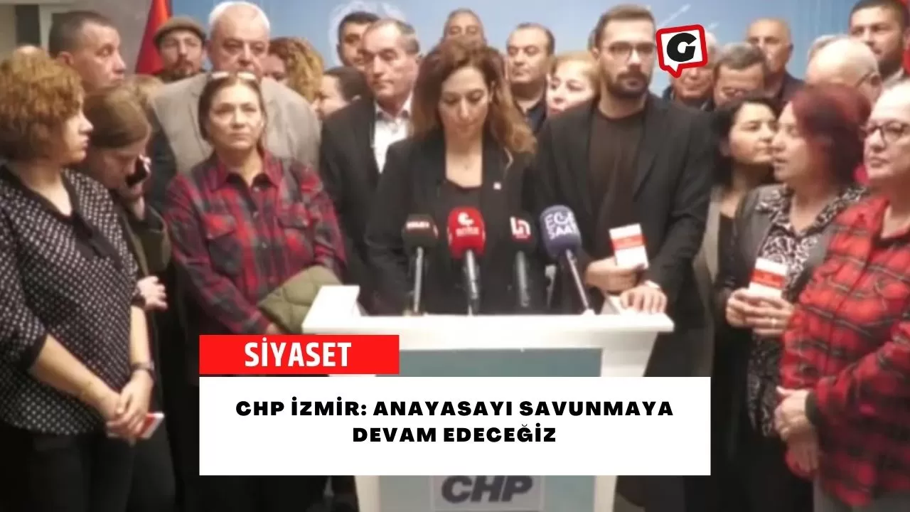CHP İzmir: Anayasayı savunmaya devam edeceğiz