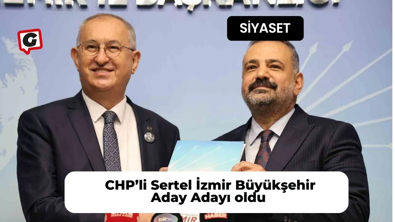 CHP’li Sertel İzmir Büyükşehir Aday Adayı oldu