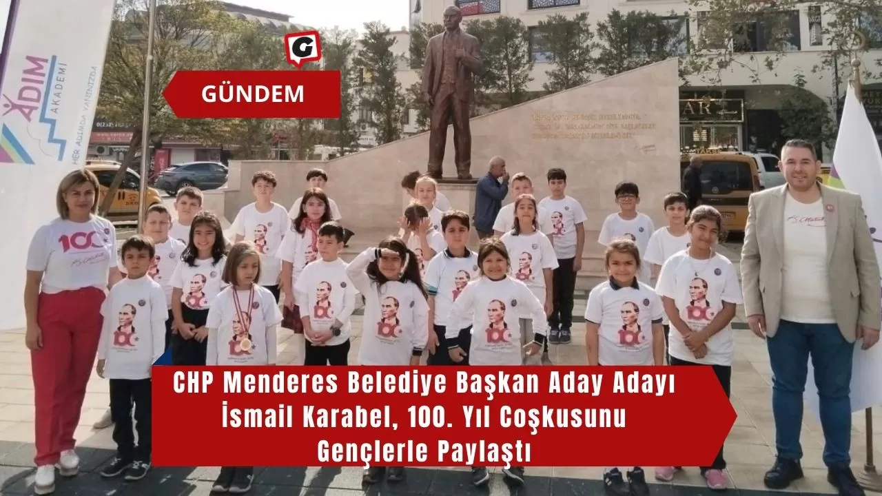 CHP Menderes Belediye Başkan Aday Adayı İsmail Karabel, 100. Yıl Coşkusunu Gençlerle Paylaştı