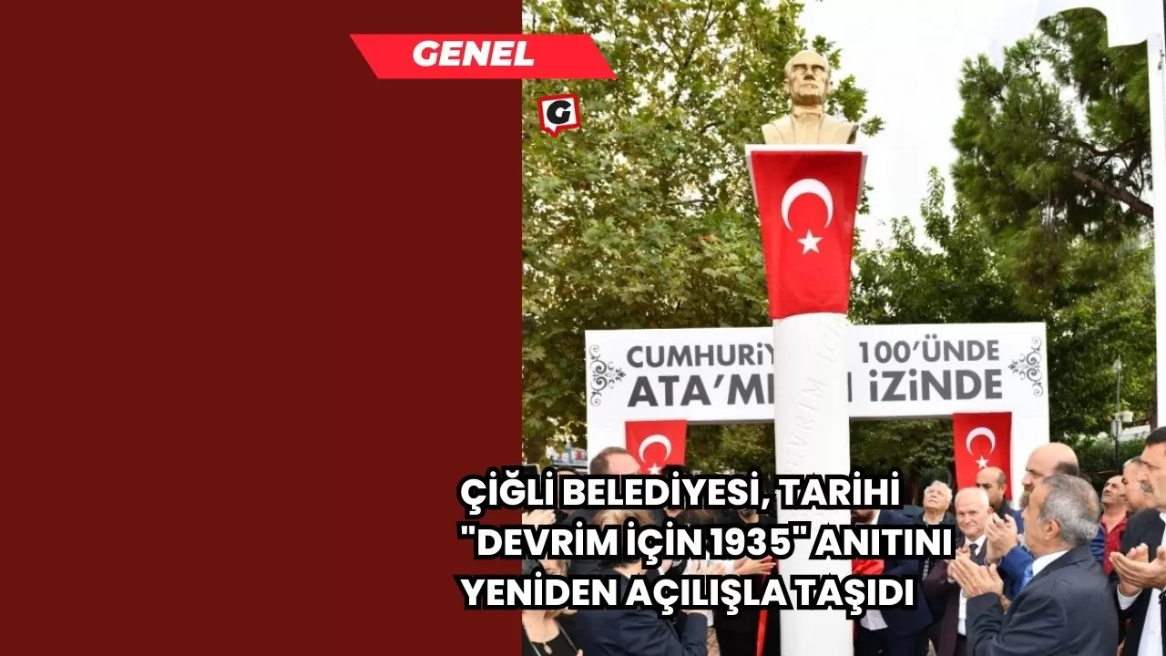 Çiğli Belediyesi, Tarihi "Devrim İçin 1935" Anıtını Yeniden Açılışla Taşıdı