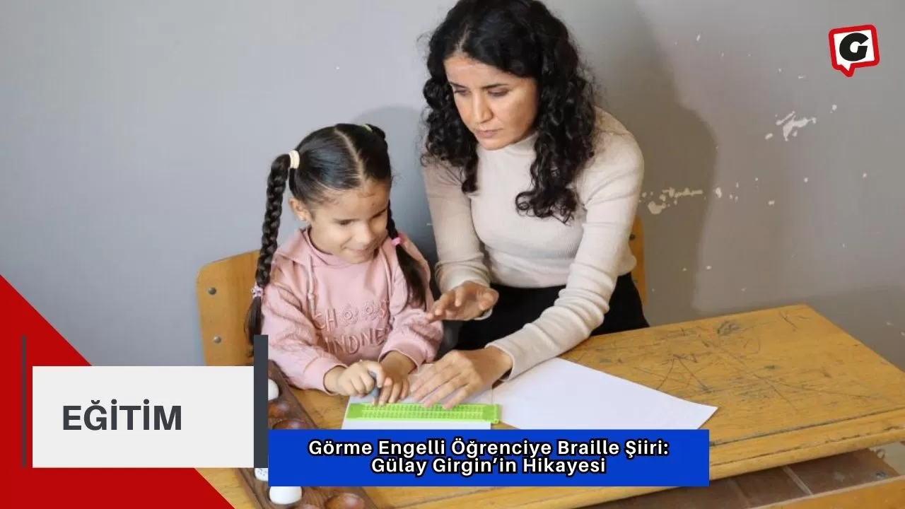 Görme Engelli Öğrenciye Braille Şiiri: Gülay Girgin’in Hikayesi