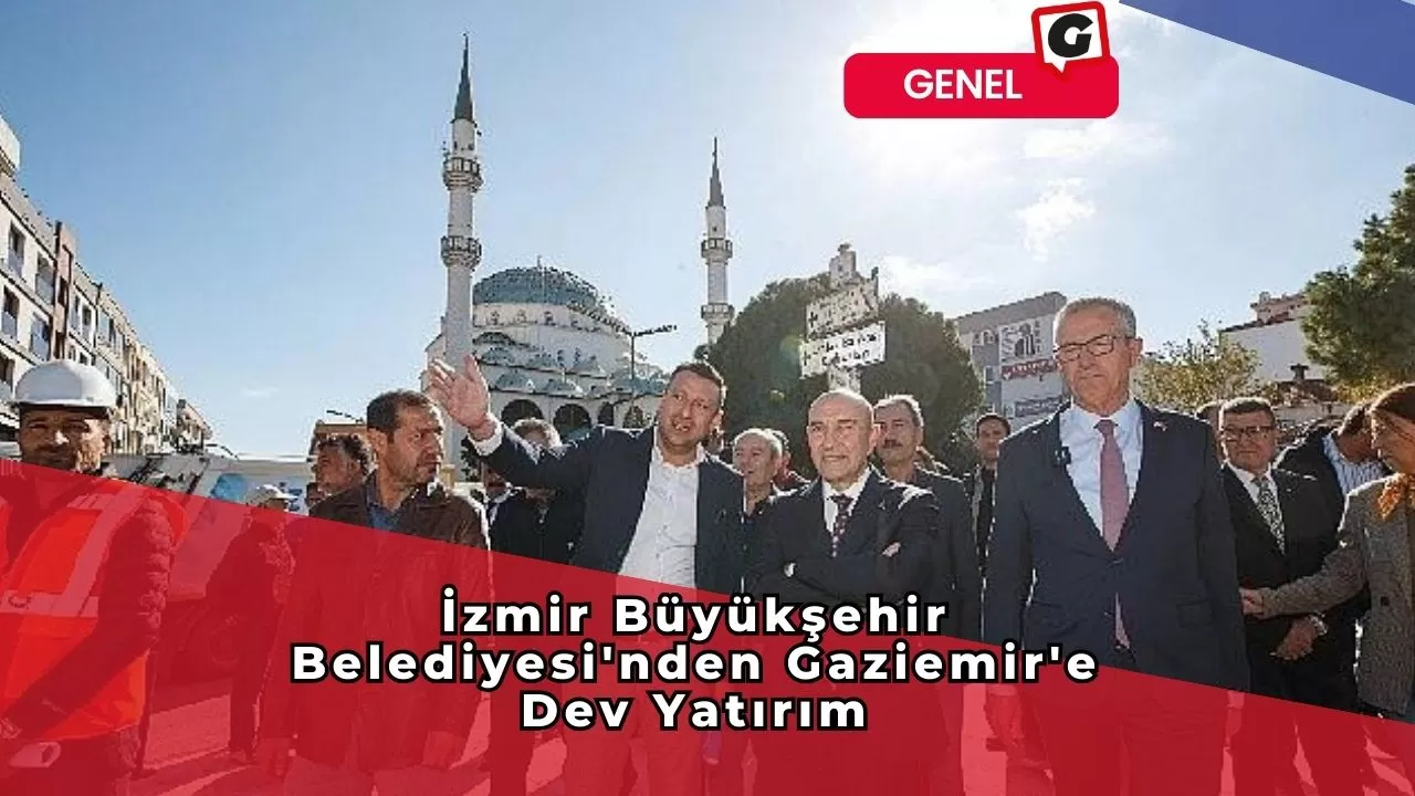 İzmir Büyükşehir Belediyesi'nden Gaziemir'e Dev Yatırım