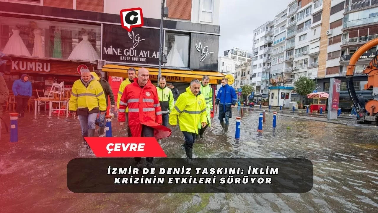 İzmir'de deniz taşkını: İklim krizinin etkileri sürüyor