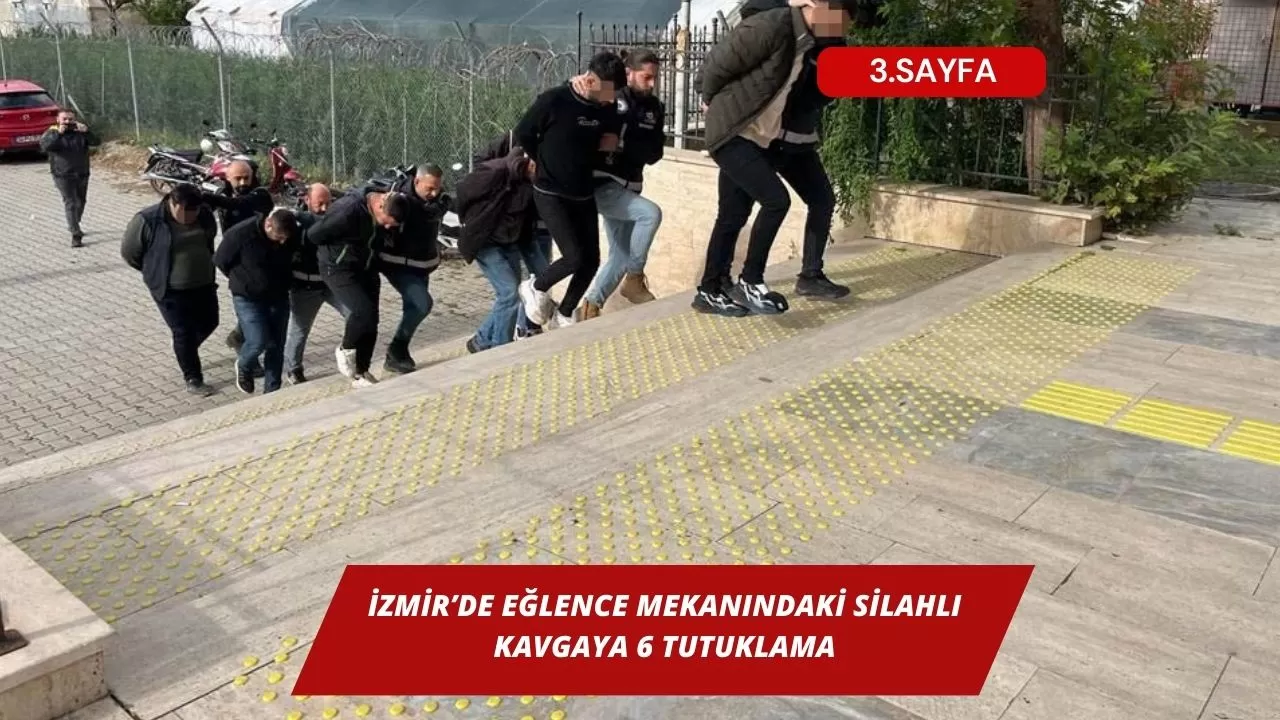 İzmir’de eğlence mekanındaki silahlı kavgaya 6 tutuklama