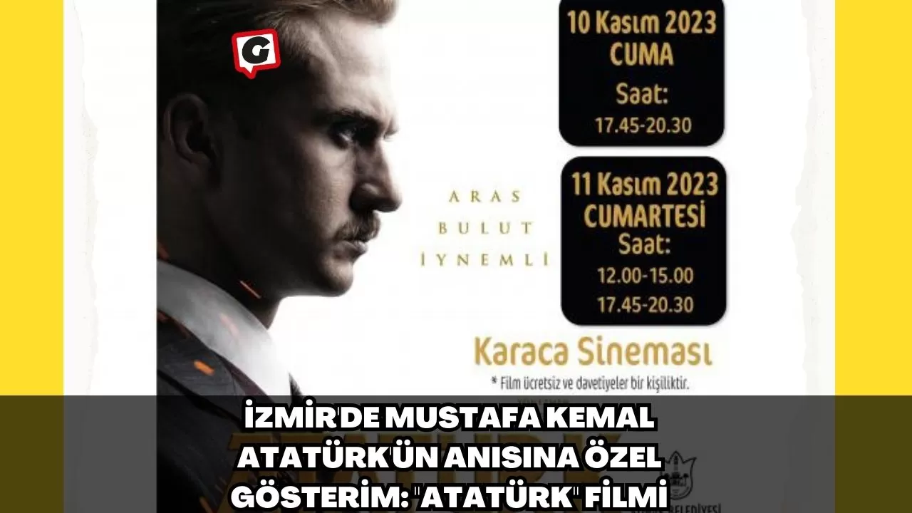 İzmir'de Mustafa Kemal Atatürk'ün Anısına Özel Gösterim: "ATATÜRK" Filmi