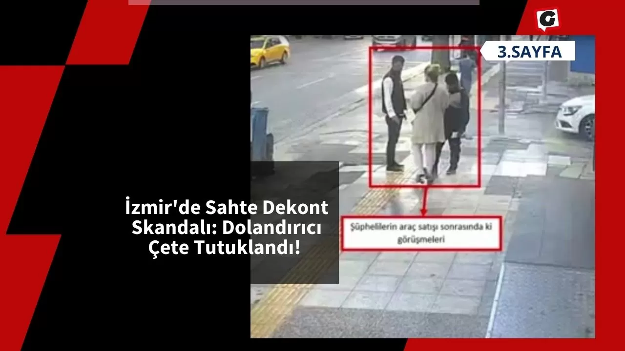 İzmir'de Sahte Dekont Skandalı: Dolandırıcı Çete Tutuklandı!