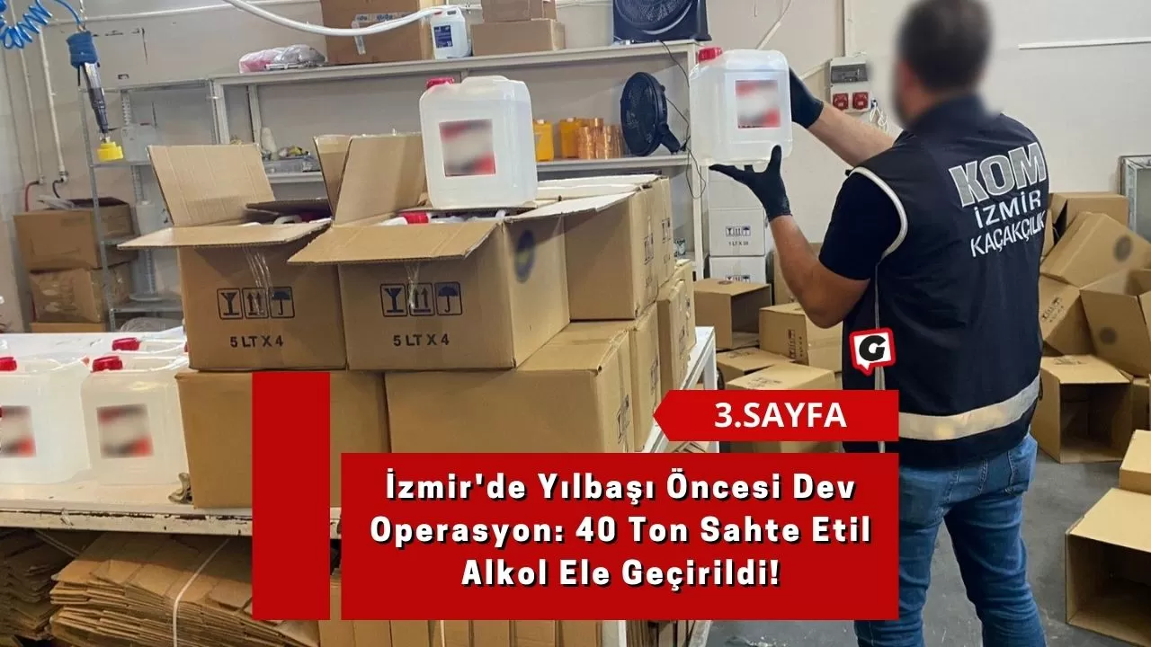 İzmir'de Yılbaşı Öncesi Dev Operasyon: 40 Ton Sahte Etil Alkol Ele Geçirildi!