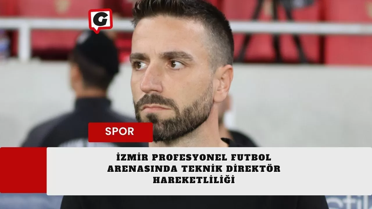 İzmir Profesyonel Futbol Arenasında Teknik Direktör Hareketliliği