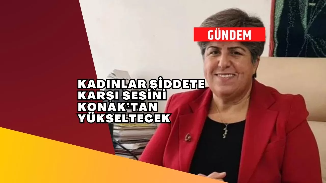 Kadınlar şiddete karşı sesini Konak’tan yükseltecek