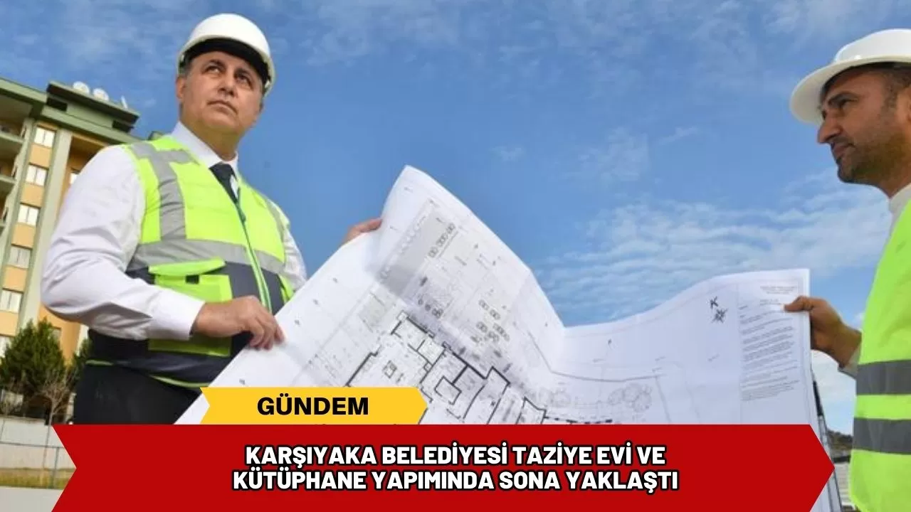 Karşıyaka Belediyesi Taziye Evi ve Kütüphane yapımında sona yaklaştı