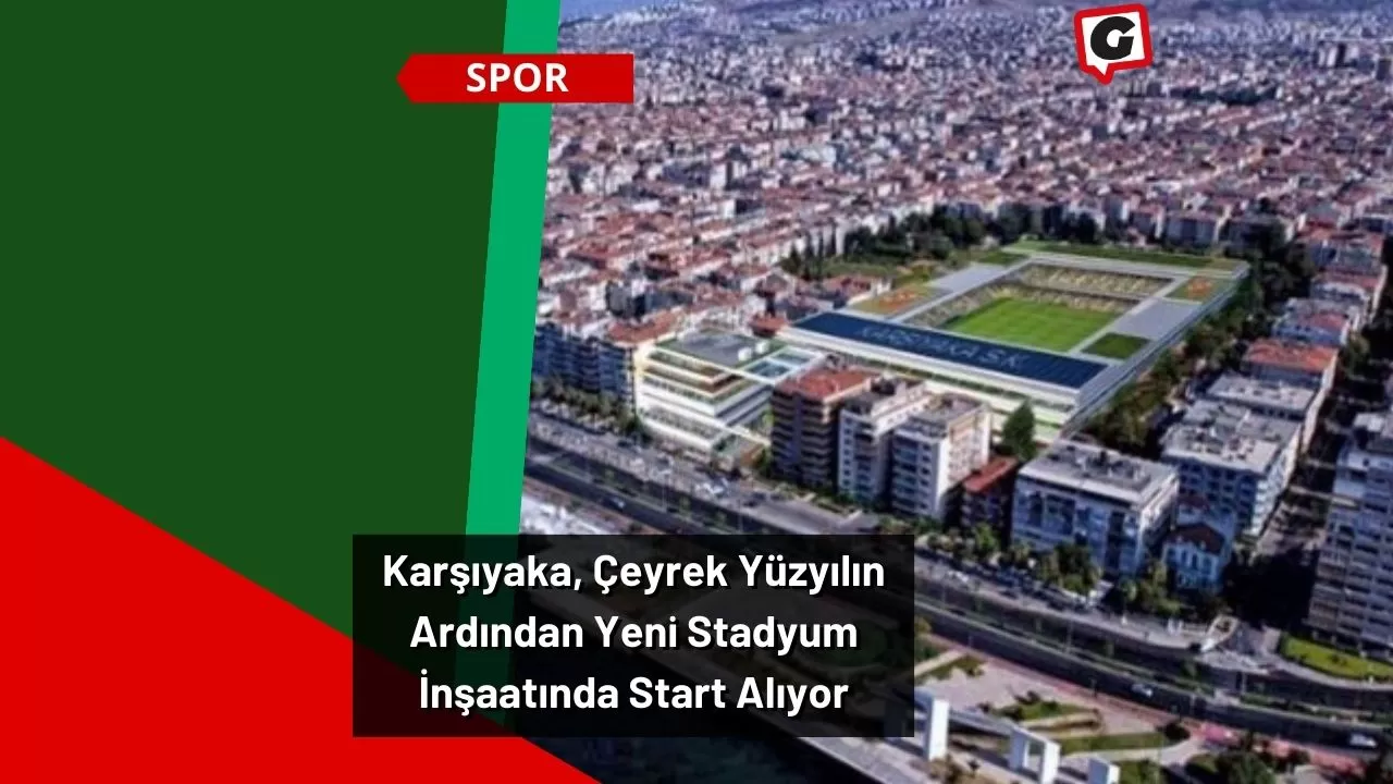 Karşıyaka, Çeyrek Yüzyılın Ardından Yeni Stadyum İnşaatında Start Alıyor