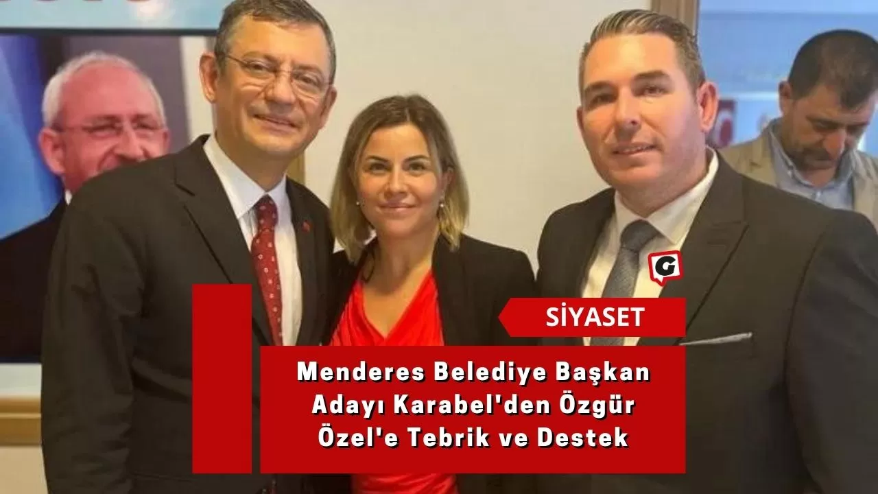 Menderes Belediye Başkan Adayı Karabel'den Özgür Özel'e Tebrik ve Destek