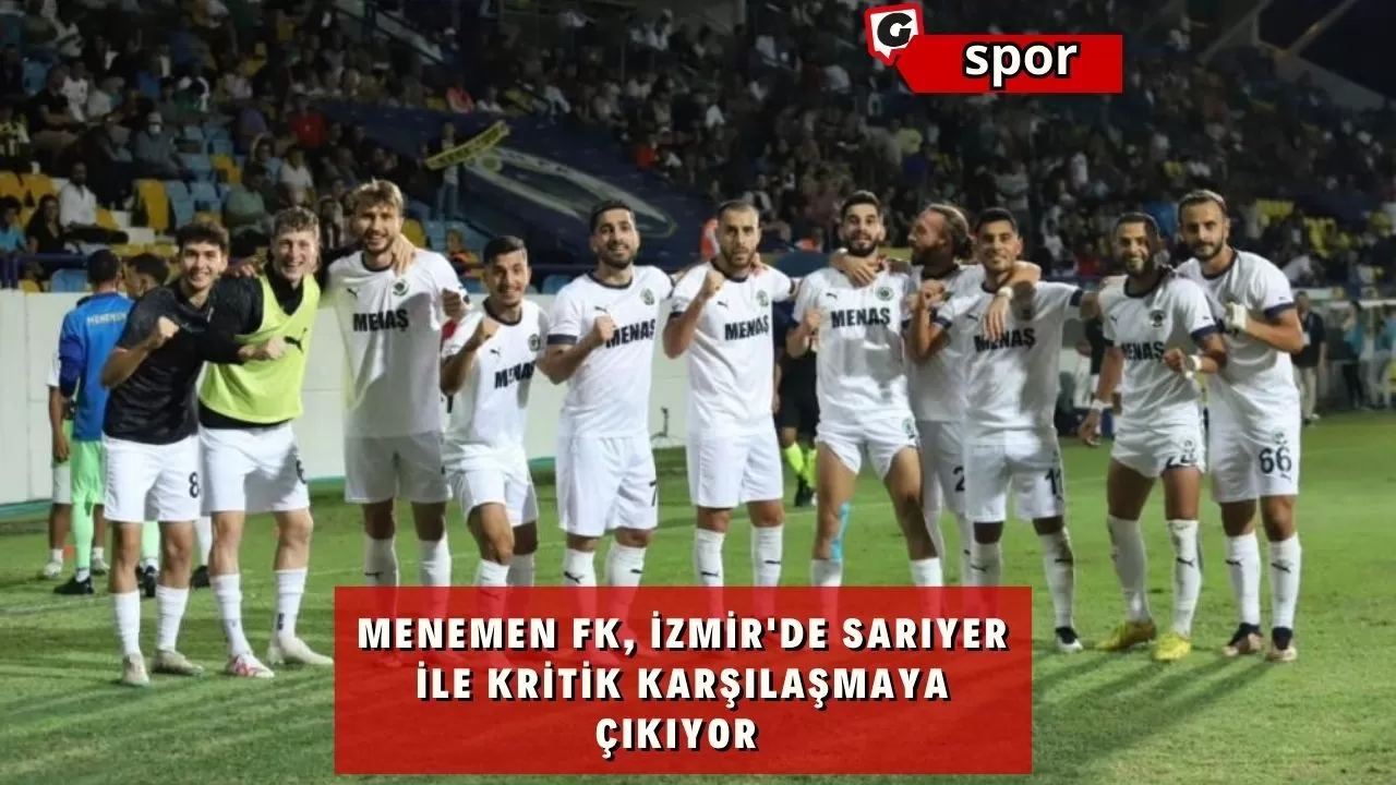 Menemen FK, İzmir'de Sarıyer İle Kritik Karşılaşmaya Çıkıyor