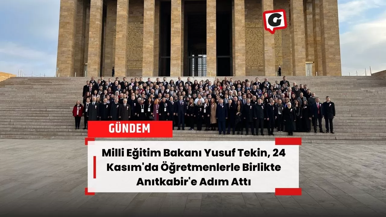 Milli Eğitim Bakanı Yusuf Tekin, 24 Kasım'da Öğretmenlerle Birlikte Anıtkabir'e Adım Attı