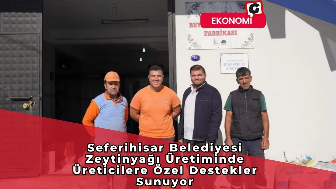 Seferihisar Belediyesi Zeytinyağı Üretiminde Üreticilere Özel Destekler Sunuyor