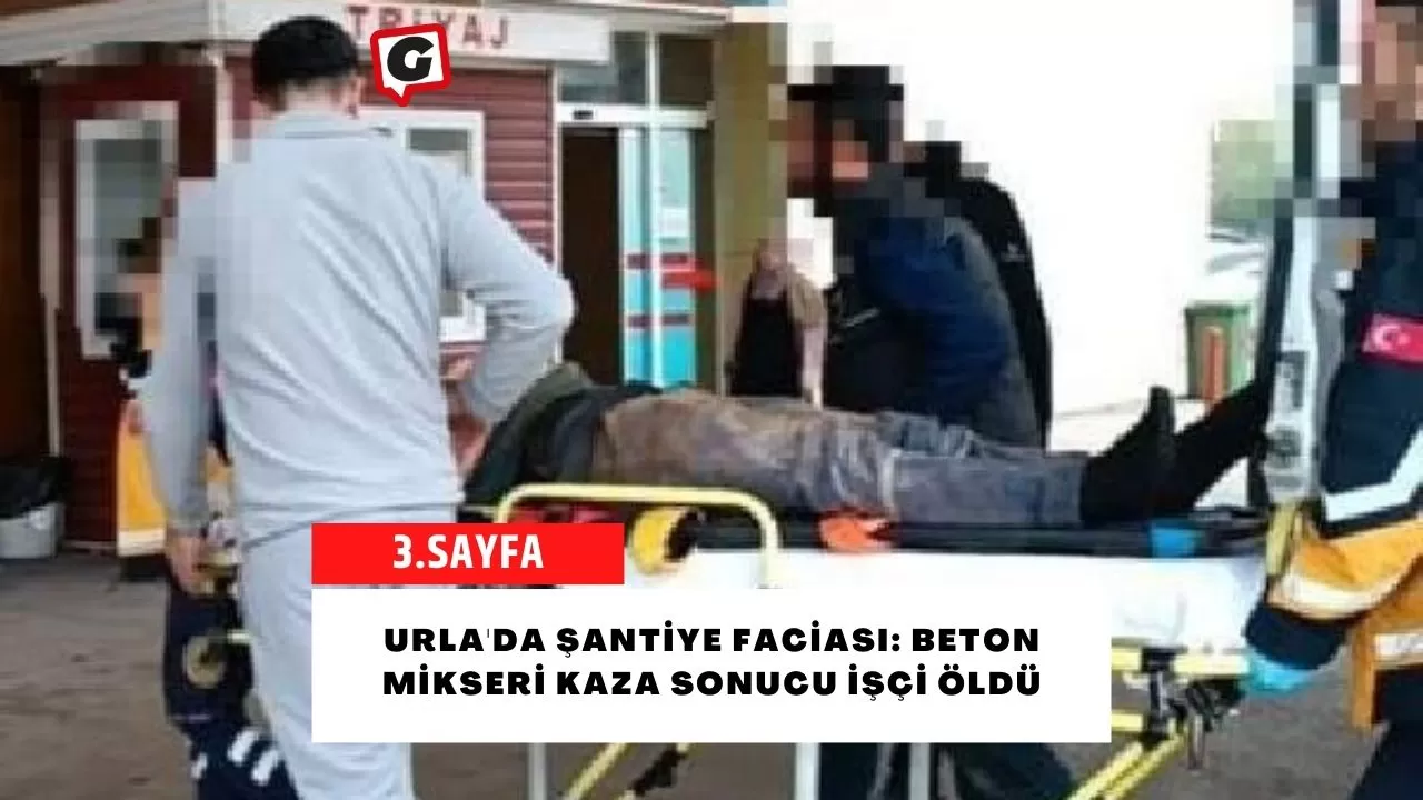 Urla'da Şantiye Faciası: Beton Mikseri Kaza Sonucu İşçi Öldü