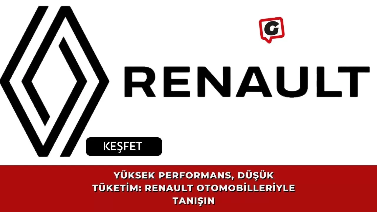 Yüksek Performans, Düşük Tüketim: Renault Otomobilleriyle Tanışın