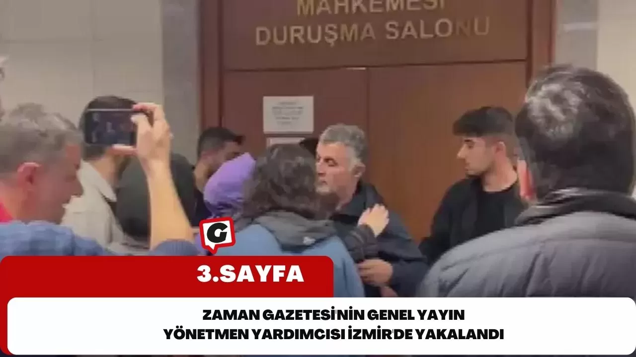 Zaman Gazetesi'nin Genel Yayın Yönetmen Yardımcısı İzmir'de Yakalandı