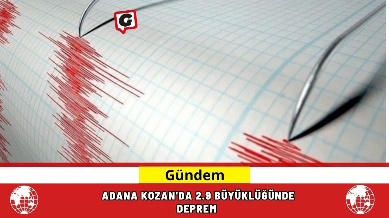 Adana Kozan'da 2.9 büyüklüğünde deprem