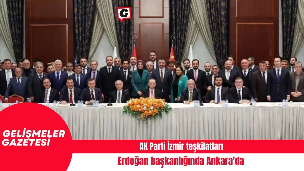 AK Parti İzmir teşkilatları, Erdoğan başkanlığında Ankara'da