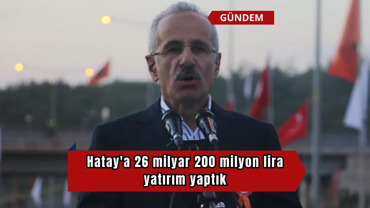 Bakan Uraloğlu törende konuştu: Hatay'a 26 milyar 200 milyon lira yatırım yaptık