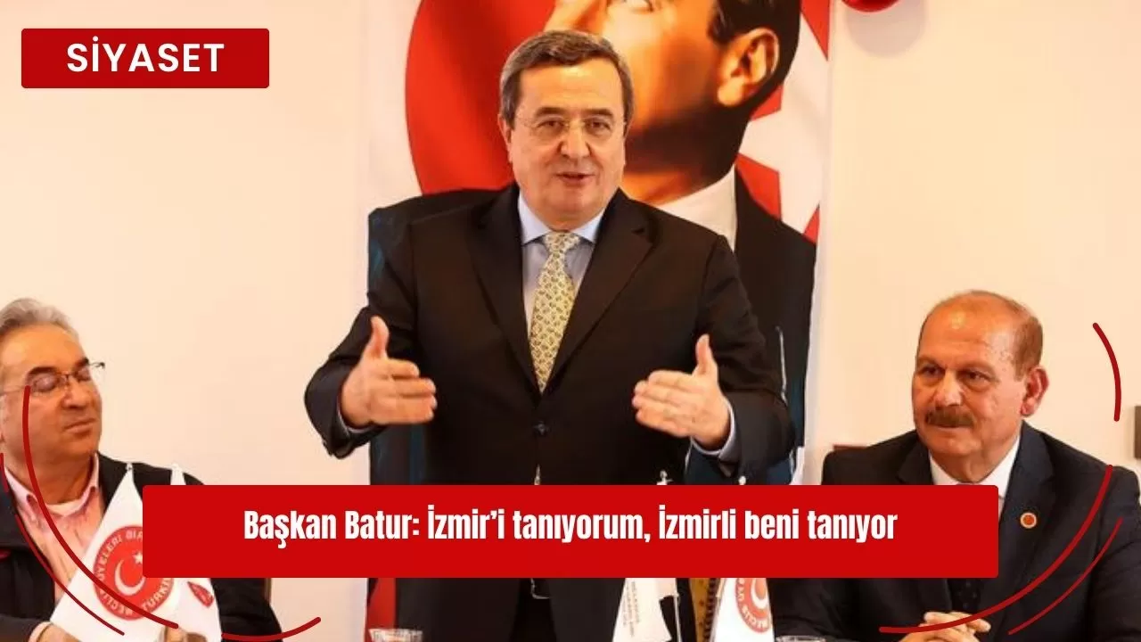 Başkan Batur: İzmir’i tanıyorum, İzmirli beni tanıyor