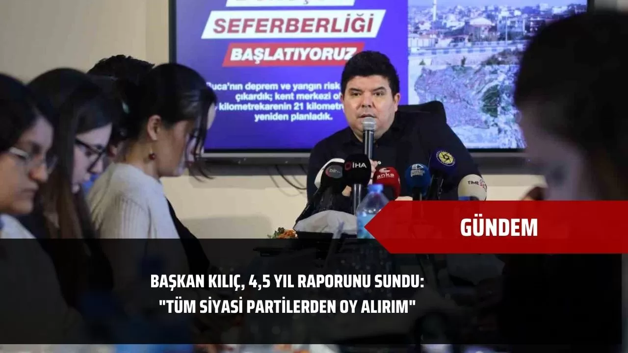 Başkan Kılıç, 4,5 yıl raporunu sundu: "Tüm siyasi partilerden oy alırım"