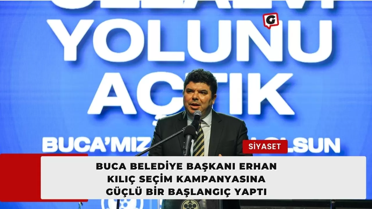 Buca Belediye Başkanı Erhan Kılıç Seçim Kampanyasına Güçlü Bir Başlangıç Yaptı