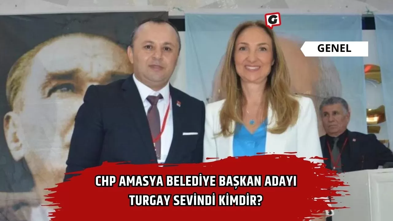 CHP Amasya Belediye Başkan adayı Turgay Sevindi kimdir?